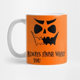 Always finish what you Mug